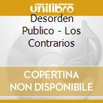 Desorden Publico - Los Contrarios cd musicale di Desorden Publico