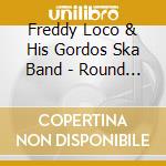 Freddy Loco & His Gordos Ska Band - Round 4 cd musicale di Freddy Loco & His Gordos Ska Band