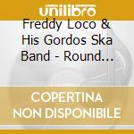 Freddy Loco & His Gordos Ska Band - Round 4
