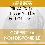 Prince Perry - Love At The End Of The Century cd musicale di Prince Perry
