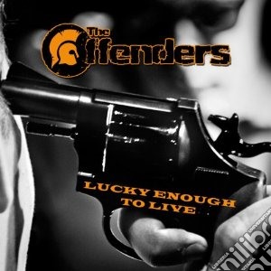 Offenders (The) - Lucky Enough To Live cd musicale di Offenders