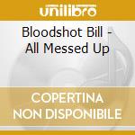 Bloodshot Bill - All Messed Up cd