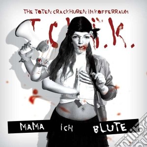 Toten Crackhuren Im - Mama, Ich Blute cd musicale di Toten crackhuren im