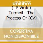 (LP Vinile) Turmoil - The Process Of (Cv) lp vinile
