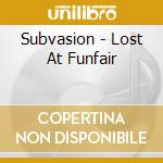 Subvasion - Lost At Funfair cd musicale di Subvasion