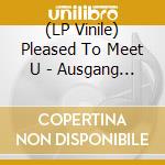 (LP Vinile) Pleased To Meet U - Ausgang Mexiko vinile