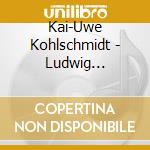 Kai-Uwe Kohlschmidt - Ludwig Leichhardt-Wandere cd musicale di Kai