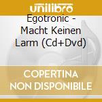Egotronic - Macht Keinen Larm (Cd+Dvd) cd
