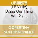 (LP Vinile) Doing Our Thing Vol. 2 / Various vinile