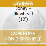 Joney - Illowhead (12') cd