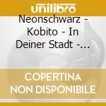 Neonschwarz - Kobito - In Deiner Stadt - Fangen Spielen (7') cd