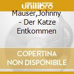 Mauser,Johnny - Der Katze Entkommen cd