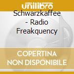 Schwarzkaffee - Radio Freakquency cd musicale di Schwarzkaffee