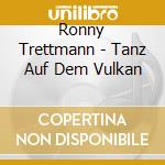 Ronny Trettmann - Tanz Auf Dem Vulkan cd