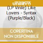 (LP Vinile) Like Lovers - Syntax (Purple/Black) vinile