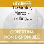 Tschirpke, Marco - Fr?Hling, Sommer, Herbst Und G?Nther cd