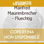 Manfred Maurenbrecher - Fluechtig cd musicale di Maurenbrecher, Manfred