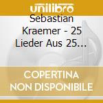 Sebastian Kraemer - 25 Lieder Aus 25 Jahren (2 Cd) cd musicale di Sebastian Kraemer