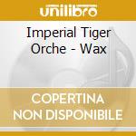 Imperial Tiger Orche - Wax cd