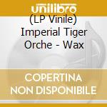 (LP Vinile) Imperial Tiger Orche - Wax vinile