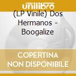 (LP Vinile) Dos Hermanos - Boogalize vinile