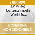 (LP Vinile) Hochzeitskapelle - World Is Full Of Songs vinile