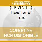 (LP VINILE) Toxic terror trax cd