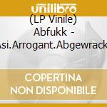 (LP Vinile) Abfukk - Asi.Arrogant.Abgewrackt
