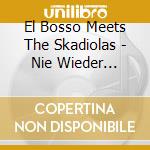 El Bosso Meets The Skadiolas - Nie Wieder Kirmesmusik cd