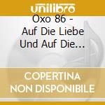 Oxo 86 - Auf Die Liebe Und Auf Die Sehnsucht (Digipak) (2 Cd) cd