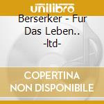 Berserker - Fur Das Leben.. -ltd- cd