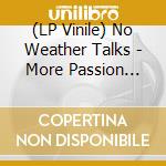 (LP Vinile) No Weather Talks - More Passion Less Paycheck (7