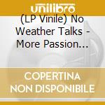 (LP Vinile) No Weather Talks - More Passion Less Paycheck (7') vinile