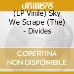 (LP Vinile) Sky We Scrape (The) - Divides lp vinile di Sky We Scrape (The)