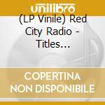 (LP Vinile) Red City Radio - Titles (+Download) lp vinile di Red City Radio