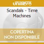Scandals - Time Machines cd musicale di Scandals