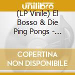 (LP Vinile) El Bosso & Die Ping Pongs - Hier Und Jetzt Oder Nie