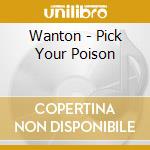 Wanton - Pick Your Poison cd