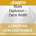 Blues Explosion - Extra Width cd musicale di Blues Explosion