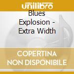 Blues Explosion - Extra Width cd