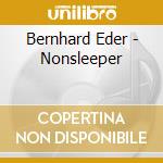 Bernhard Eder - Nonsleeper cd musicale di Eder, Bernhard