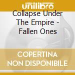 Collapse Under The Empire - Fallen Ones cd musicale di Collapse Under The Empire