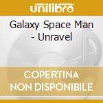 Galaxy Space Man - Unravel cd