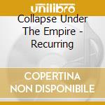 Collapse Under The Empire - Recurring cd