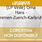 (LP Vinile) Oma Hans - Bremen-Zuerich-Karlsruhe vinile