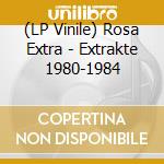 (LP Vinile) Rosa Extra - Extrakte 1980-1984 vinile