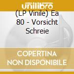 (LP Vinile) Ea 80 - Vorsicht Schreie vinile