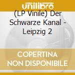 (LP Vinile) Der Schwarze Kanal - Leipzig 2 vinile