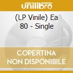 (LP Vinile) Ea 80 - Single vinile