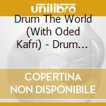 Drum The World (With Oded Kafri) - Drum The World cd